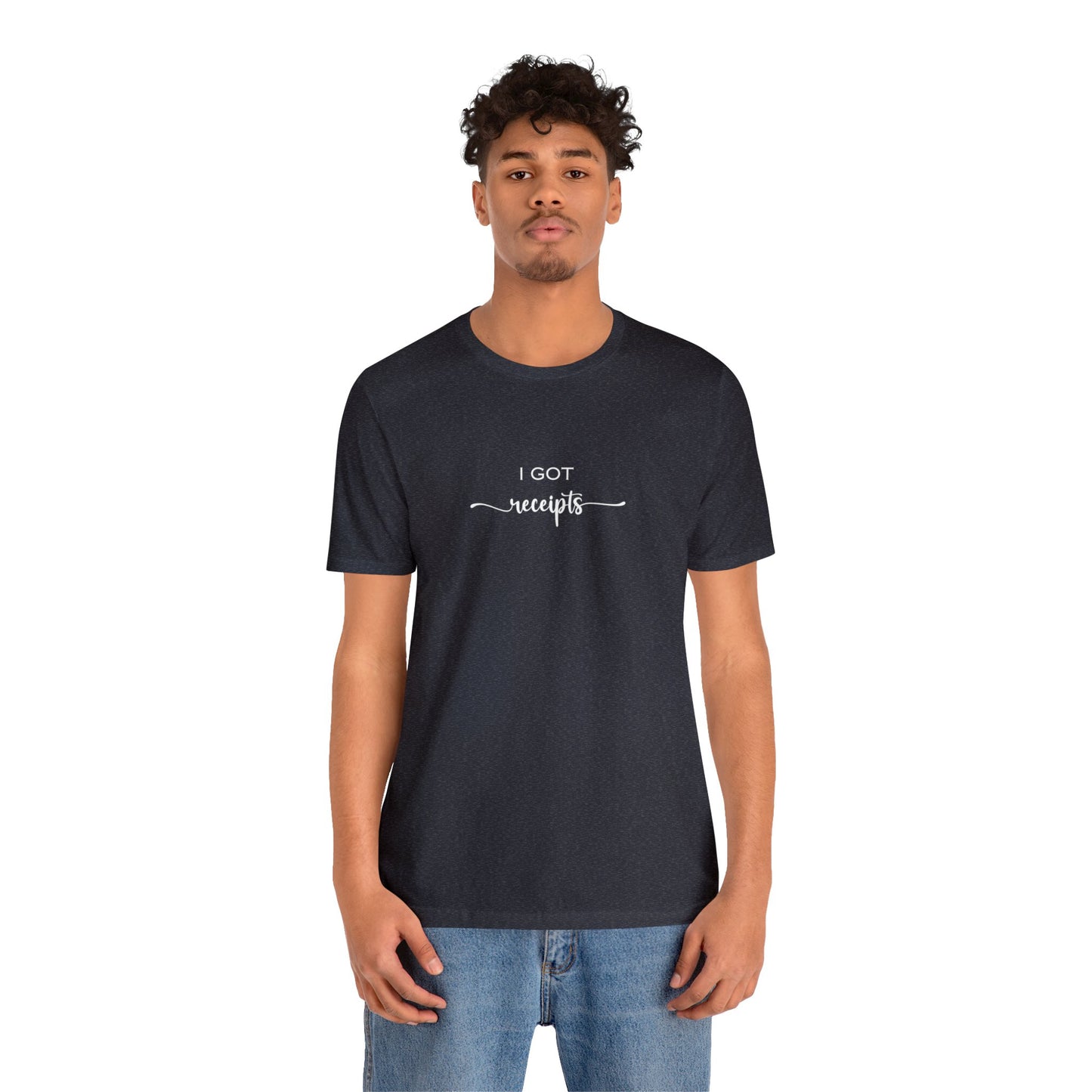 Unisex I Got RECEIPTS T-Shirt