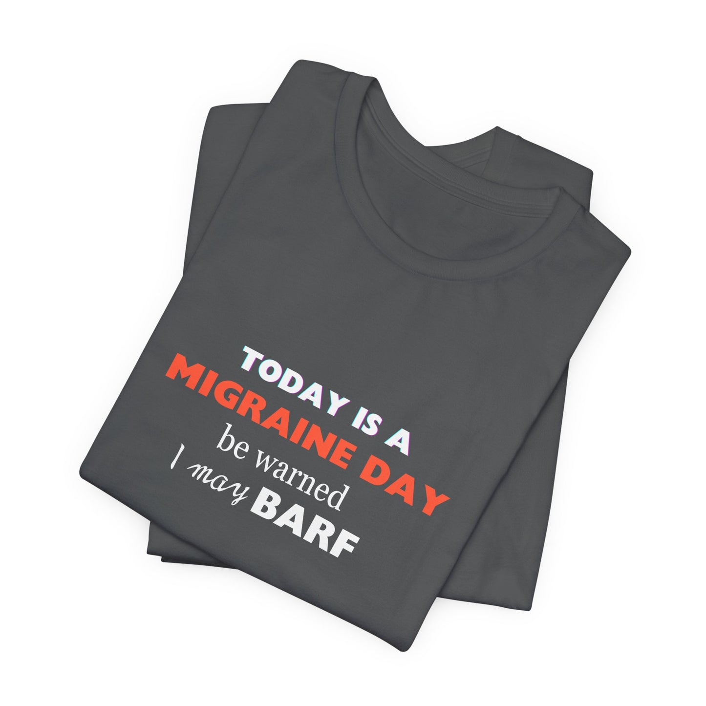 Unisex Migraine Sufferer Today Is A Migraine Day T-shirt I May BARF