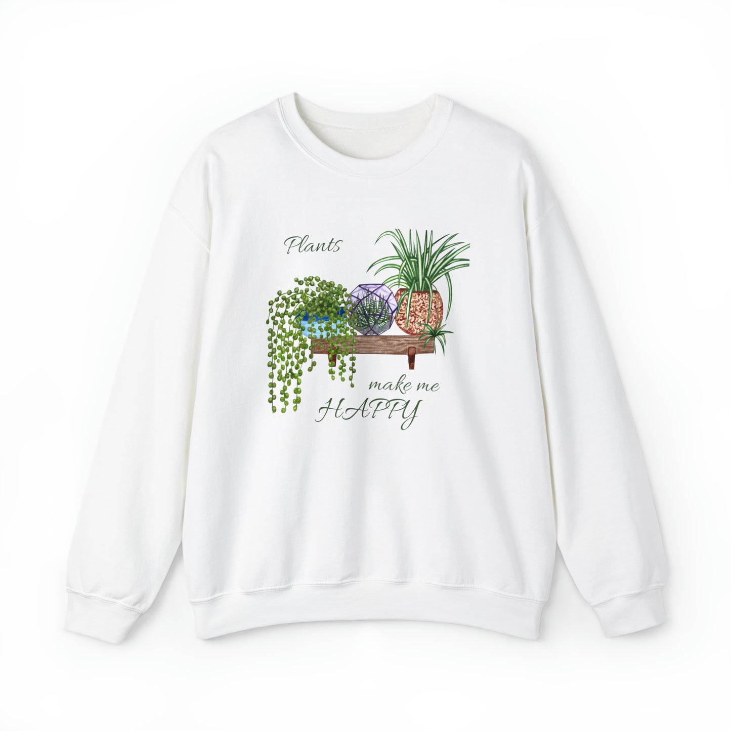 Unisex Garden Themed Plants Make Me Happy! Sweatshirt