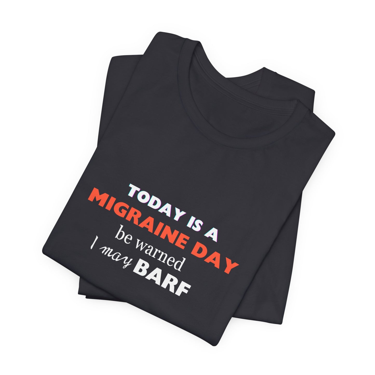 Unisex Migraine Sufferer Today Is A Migraine Day T-shirt I May BARF