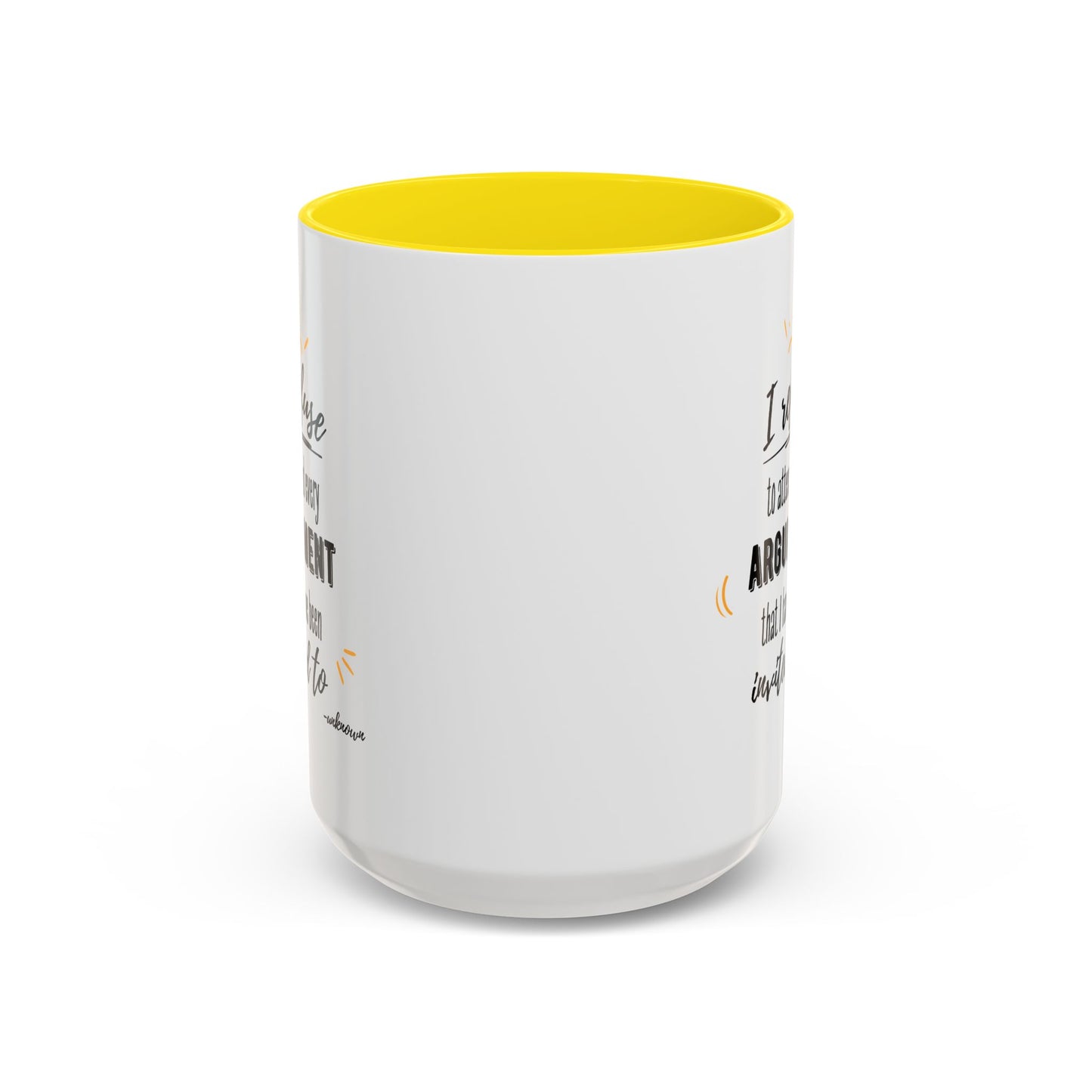 11oz/15oz I Refuse To Attend Every ARGUMENT That I Have Been Invited To Coffee Mug