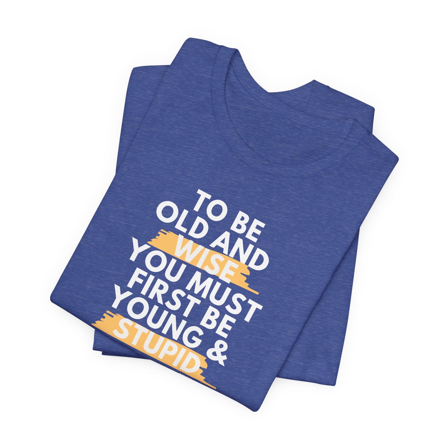 Unisex Funny To Be Old and Wise Comical T-Shirt For Aging and Youth