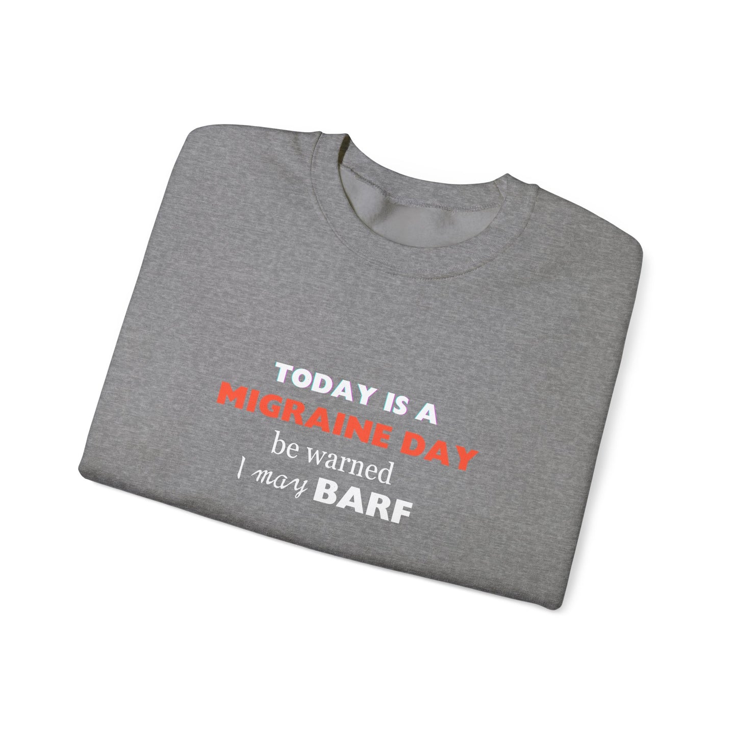 Unisex Migraine Sufferer Today Is A Migraine Day Sweatshirt I May BARF