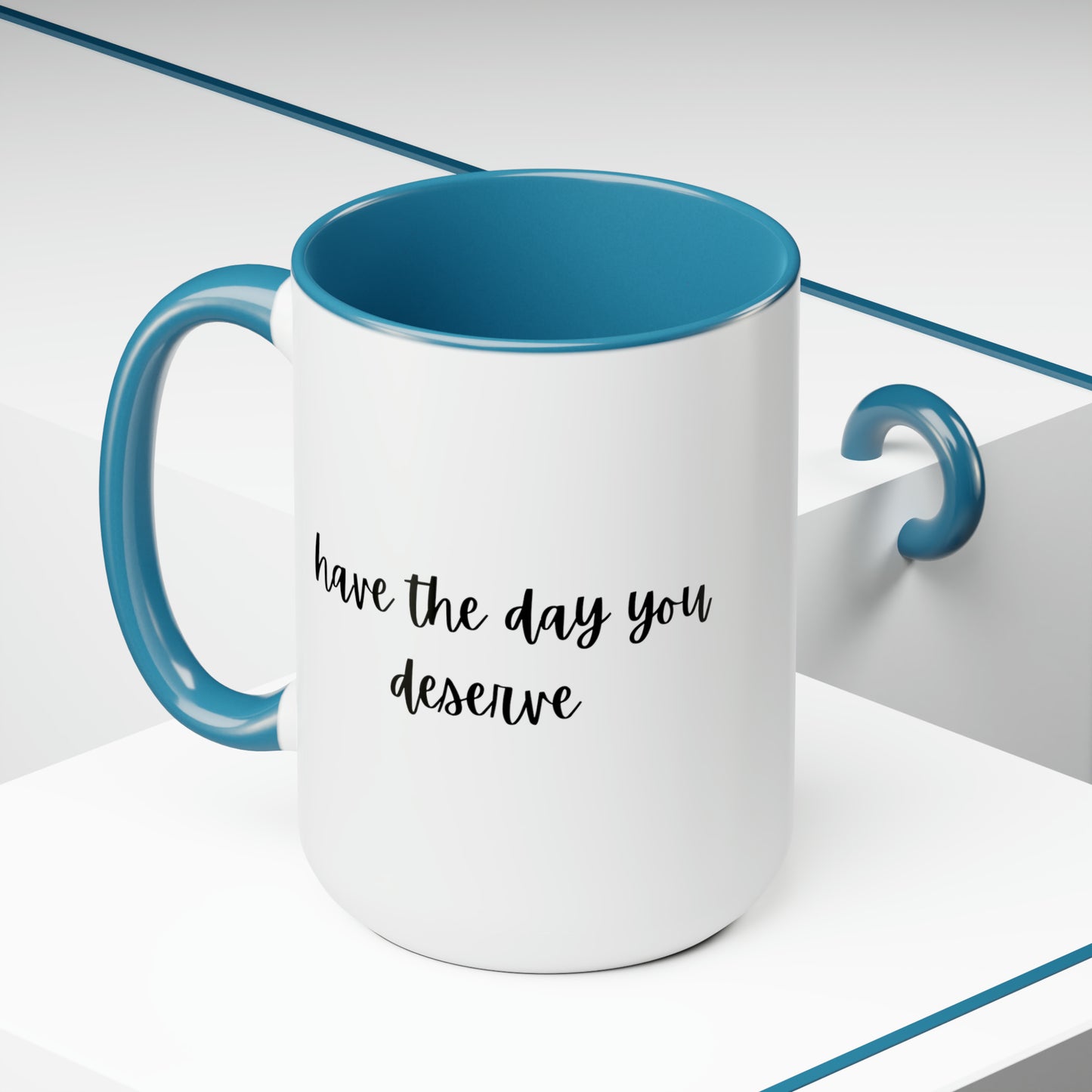 15oz Have The Day You Deserve Mug