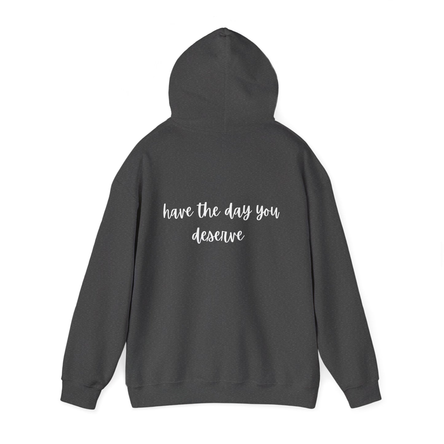 Unisex Heavy Blend™ Have The Day You Deserve Hooded Sweatshirt