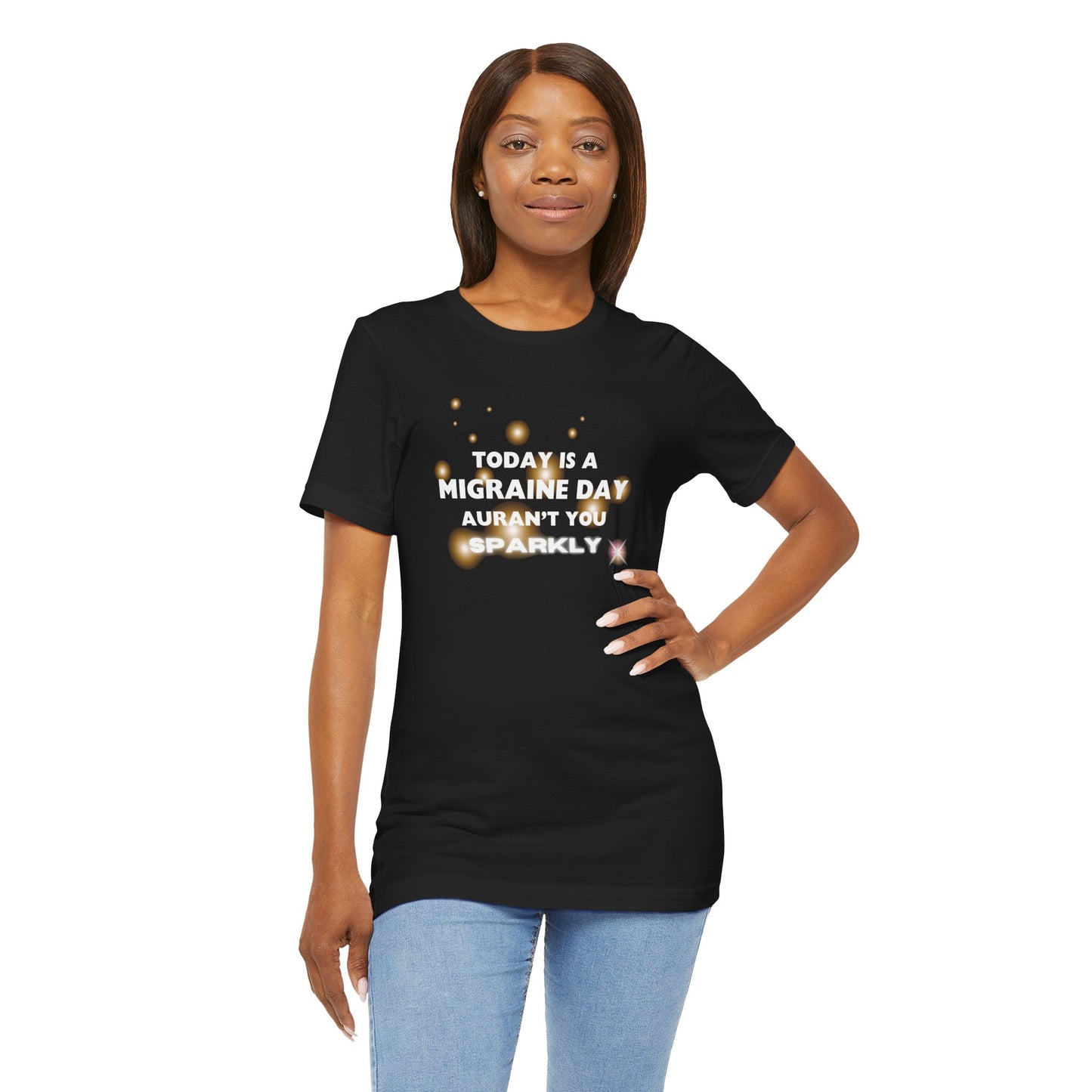 Unisex Migraine Sufferer Tshirt Aurant You Sparkly