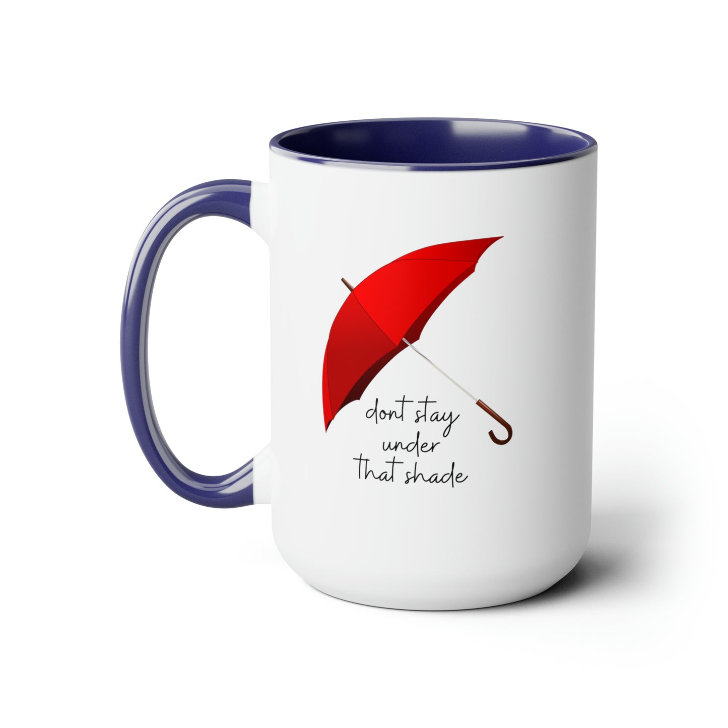 15oz Dont Stay Under That Shade Motivational Mug