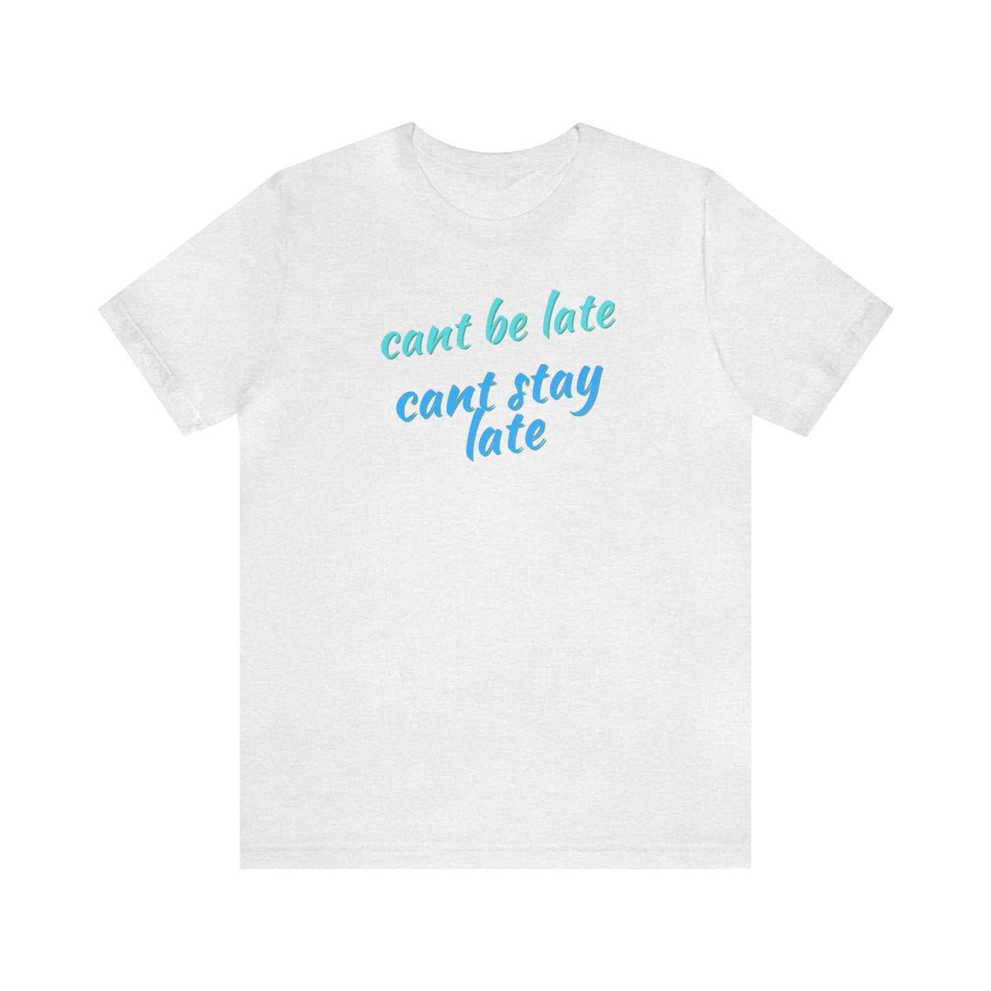 Unisex Funny Cant Be Late Cant Stay Late Work Shirt, Gift for Bosses