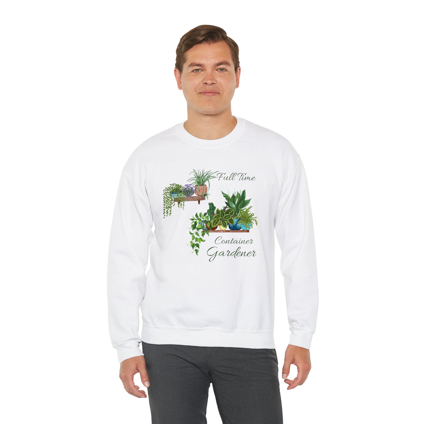 Unisex Garden Themed Full Time Container Gardener Sweatshirt