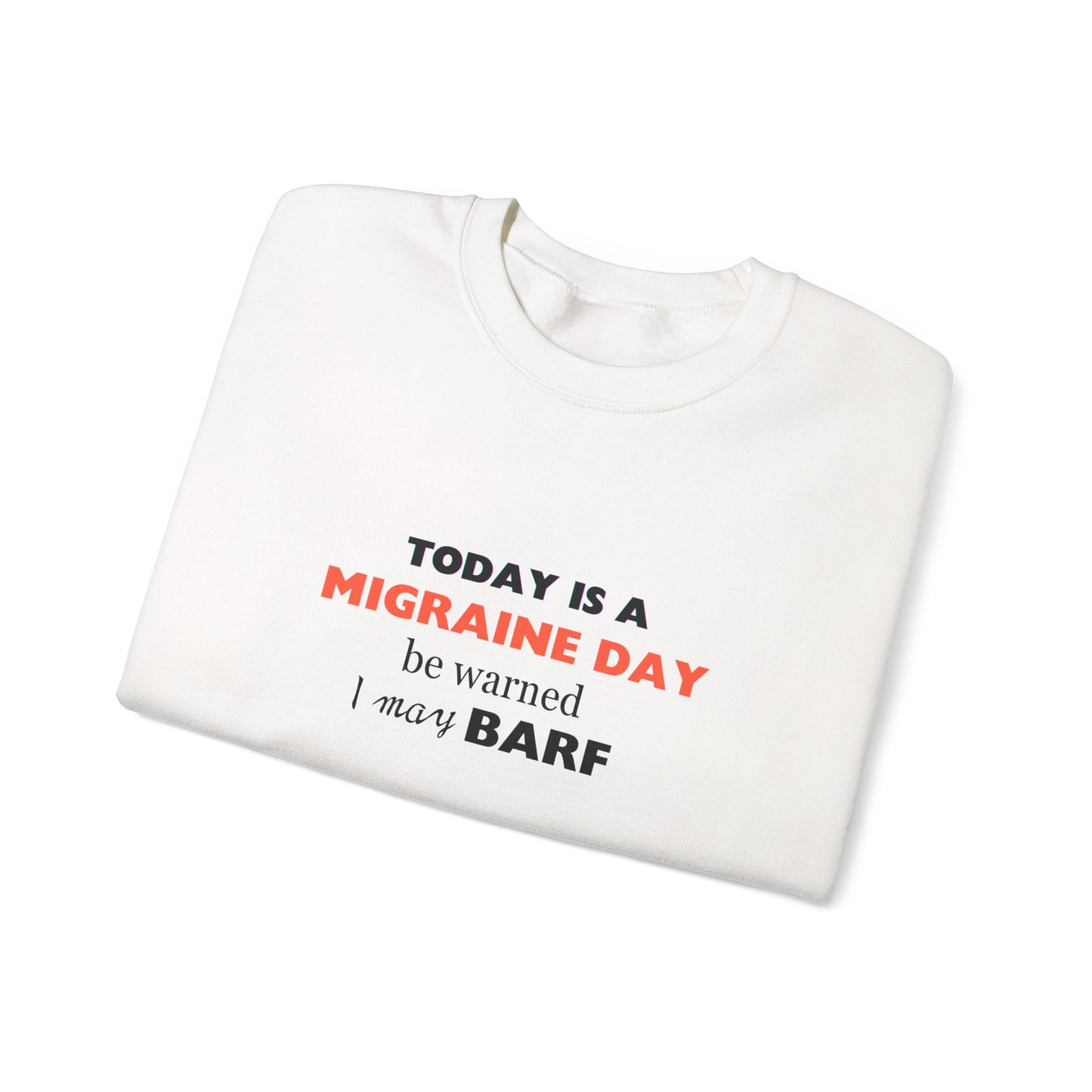 Unisex Migraine Sufferer Today Is A Migraine Day Sweatshirt I May BARF