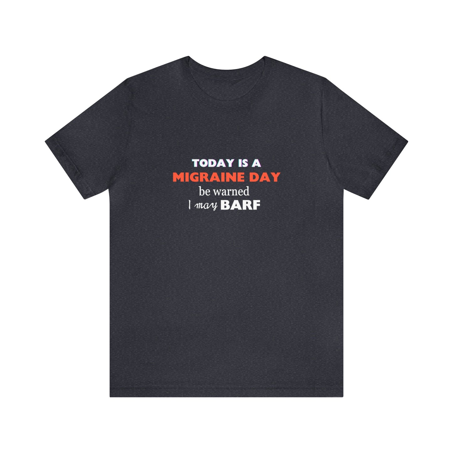 Unisex Migraine Sufferer Today Is A Migraine Day T-shirt I May BARF