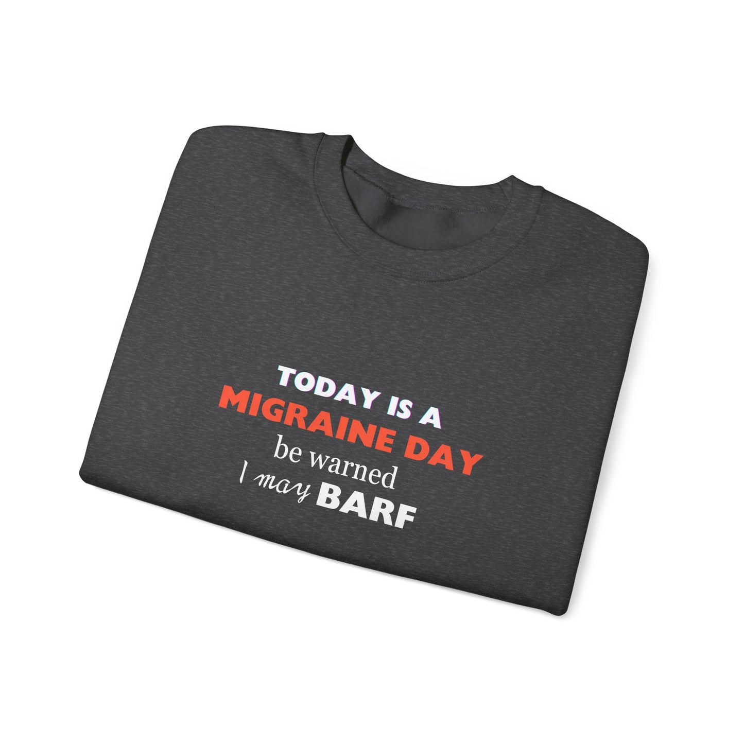 Unisex Migraine Sufferer Today Is A Migraine Day Sweatshirt I May BARF