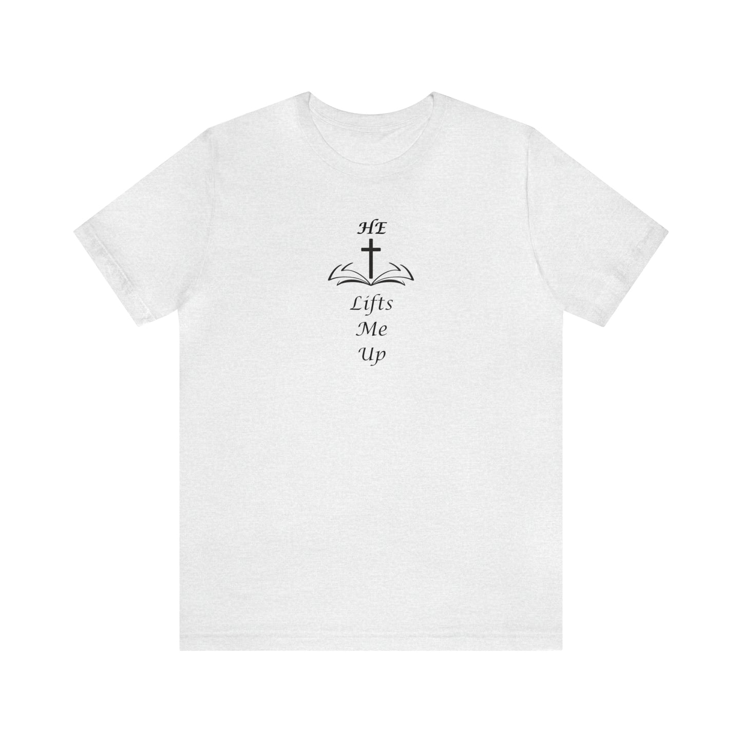 Unisex HE Lifts Me Up Motivational T-Shirt, Positive Mental Health