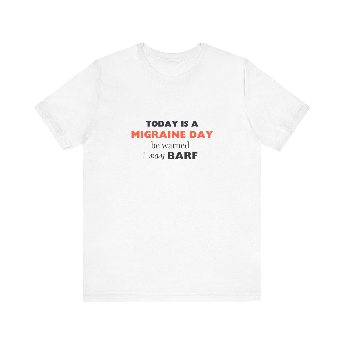 Unisex Migraine Sufferer Today Is A Migraine Day T-shirt I May BARF