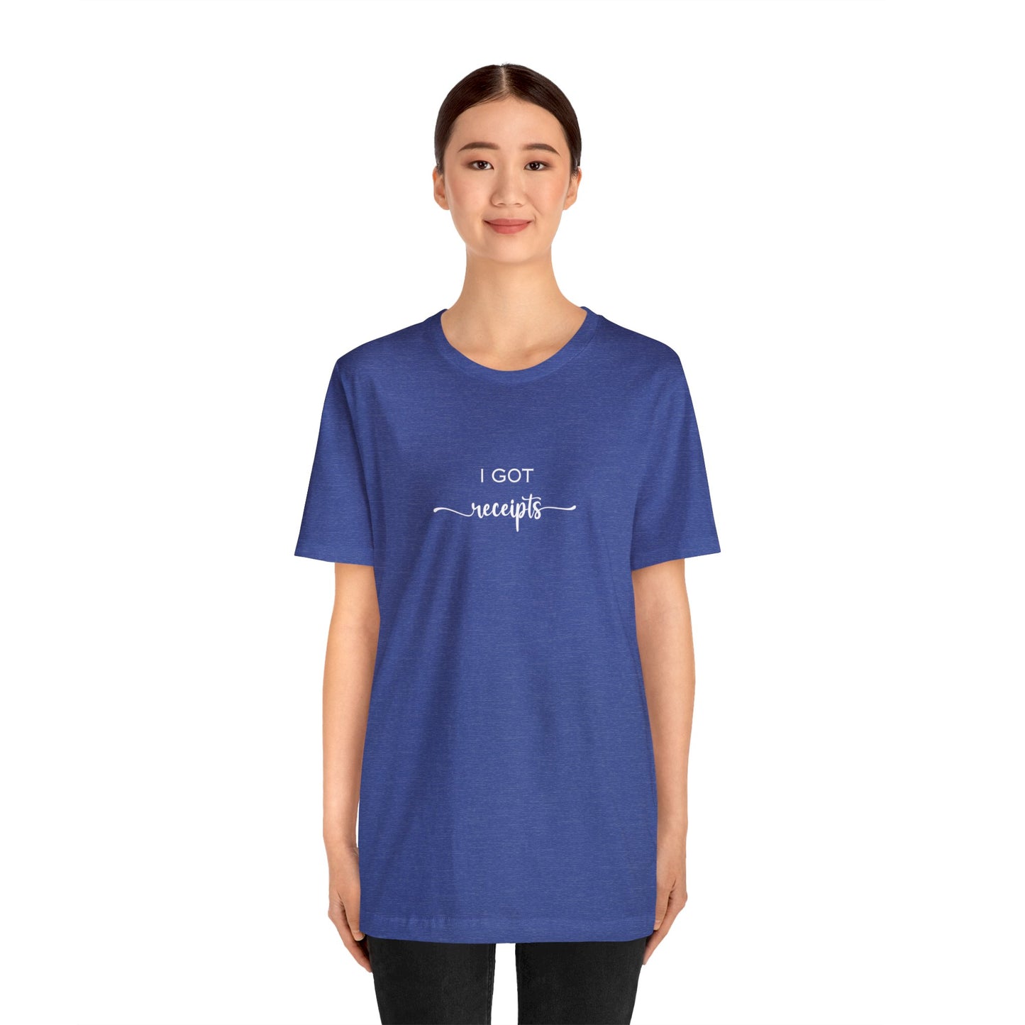 Unisex I Got RECEIPTS T-Shirt