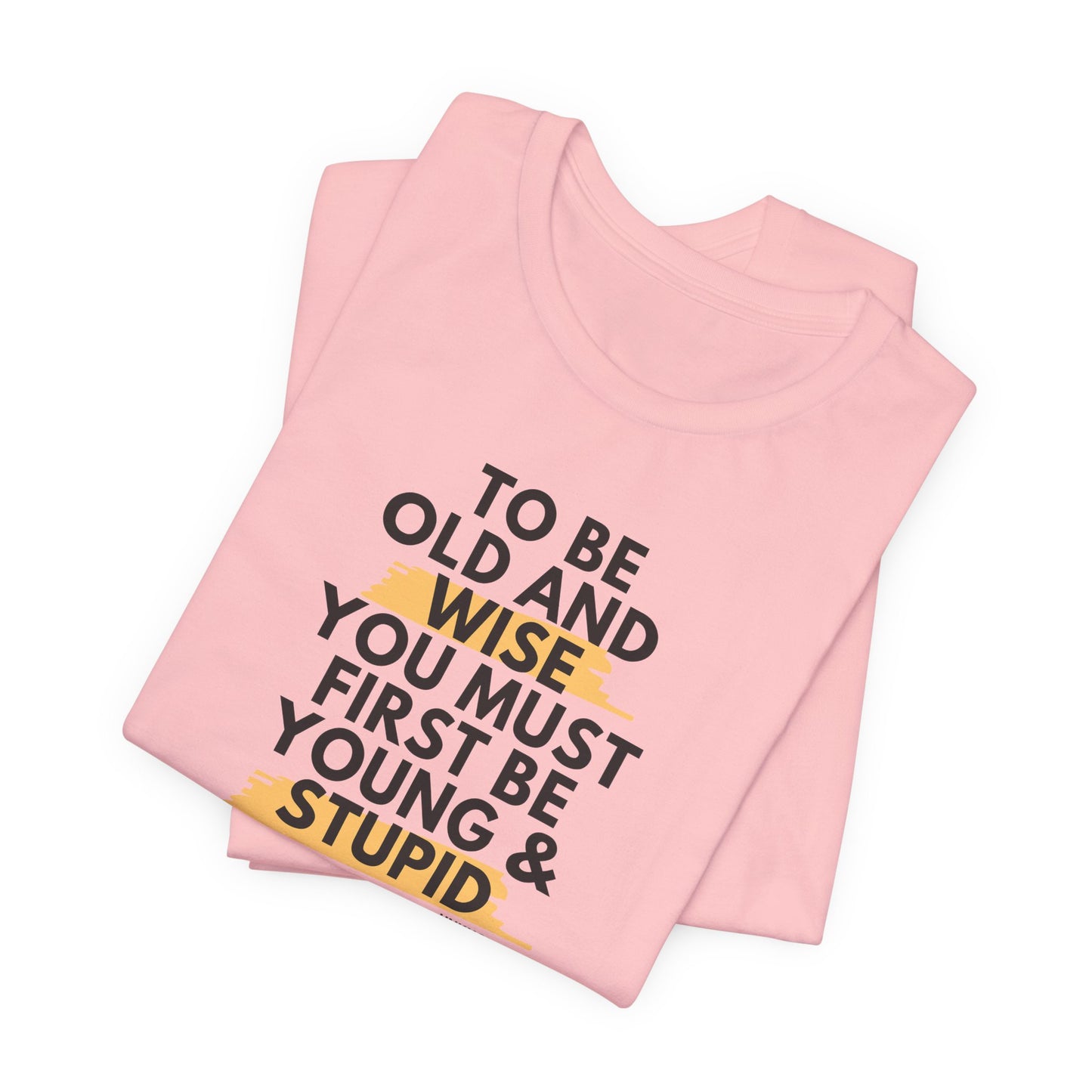 Unisex Funny To Be Old and Wise Comical T-Shirt For Aging and Youth