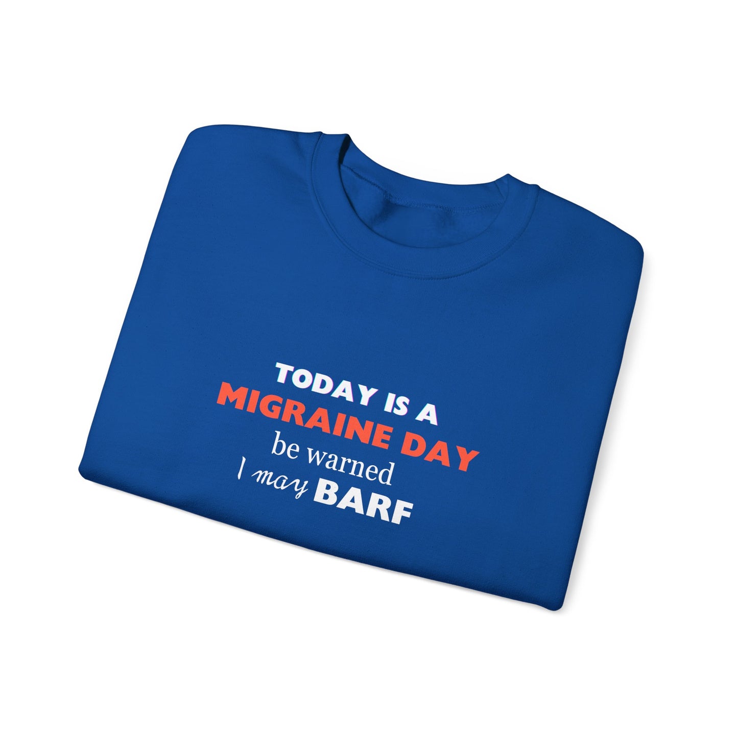 Unisex Migraine Sufferer Today Is A Migraine Day Sweatshirt I May BARF