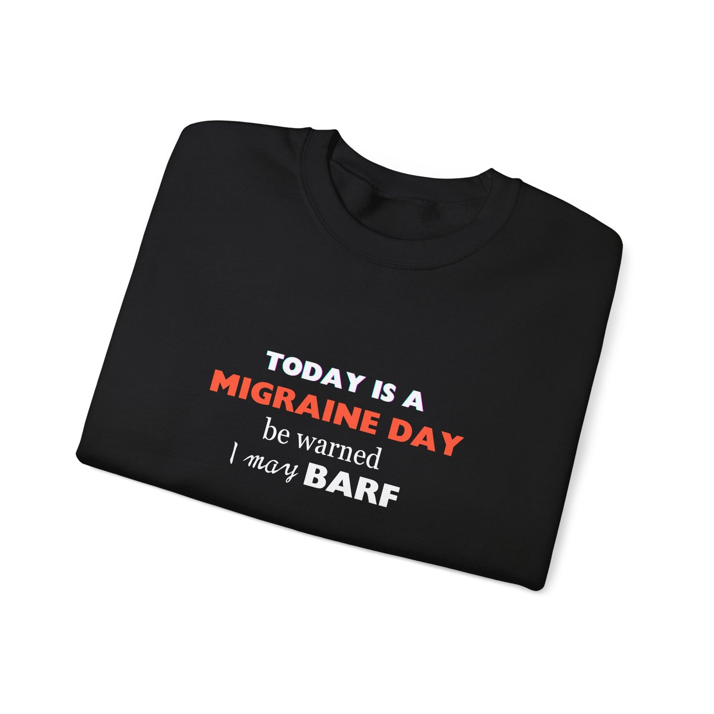 Unisex Migraine Sufferer Today Is A Migraine Day Sweatshirt I May BARF