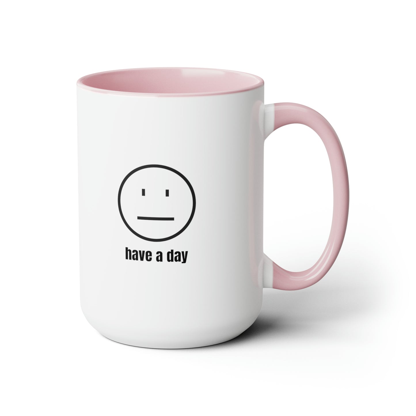 15oz Straight Face Have A Day Mug