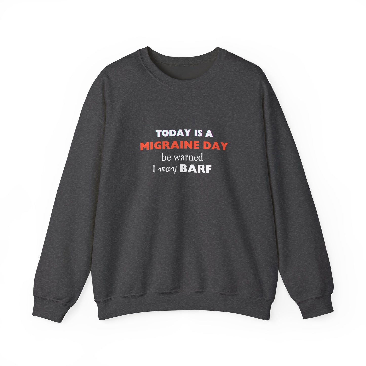 Unisex Migraine Sufferer Today Is A Migraine Day Sweatshirt I May BARF