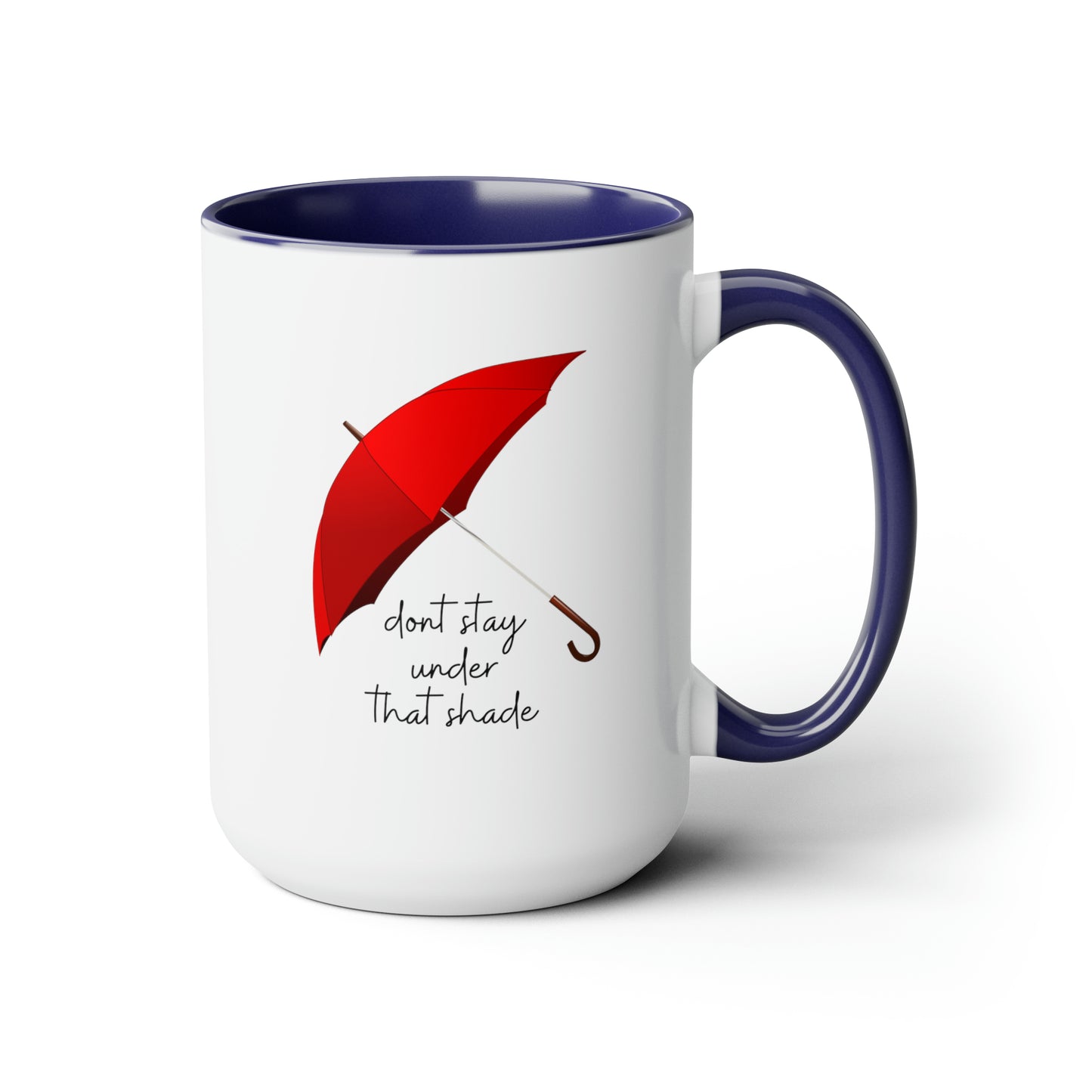 15oz Dont Stay Under That Shade Motivational Mug