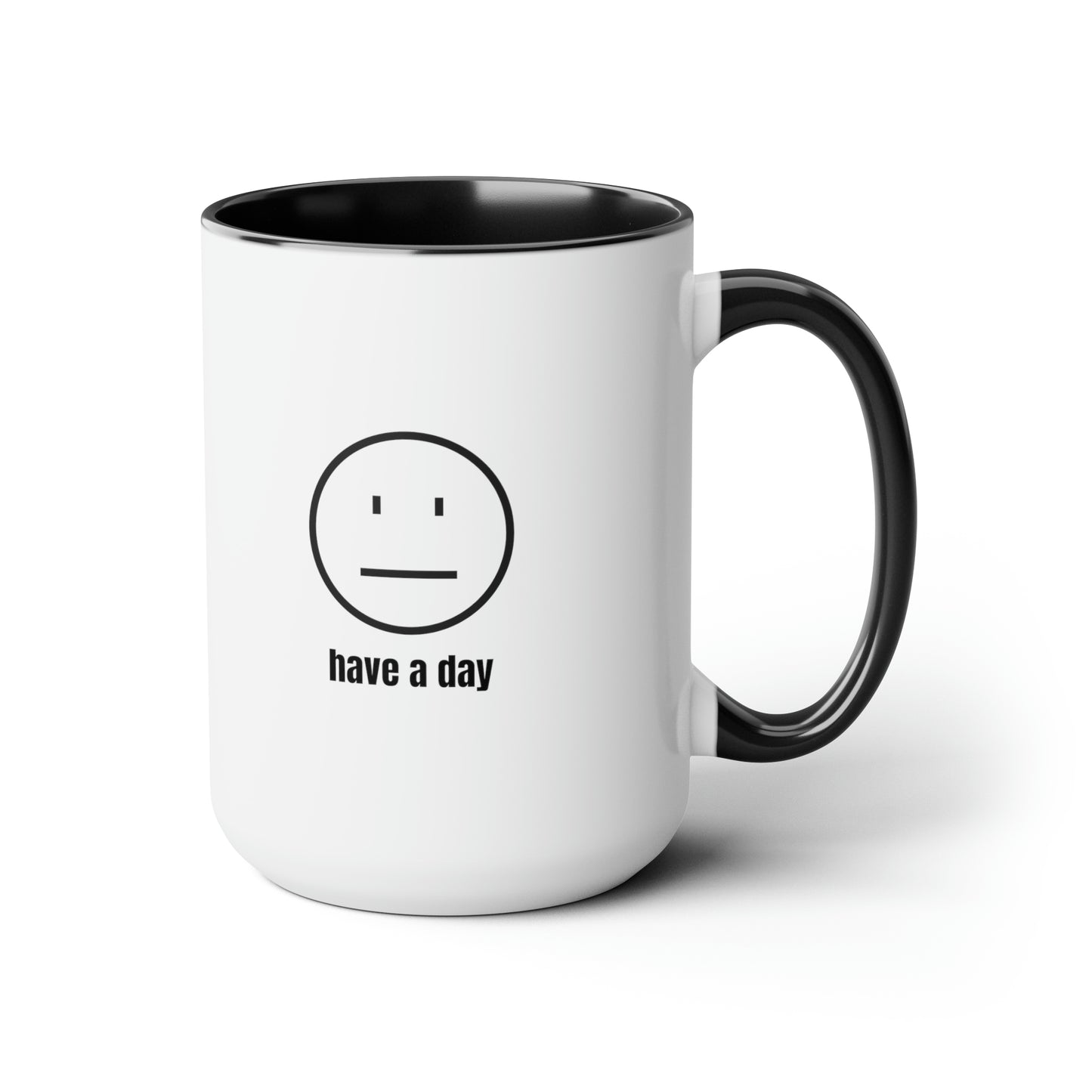 15oz Straight Face Have A Day Mug