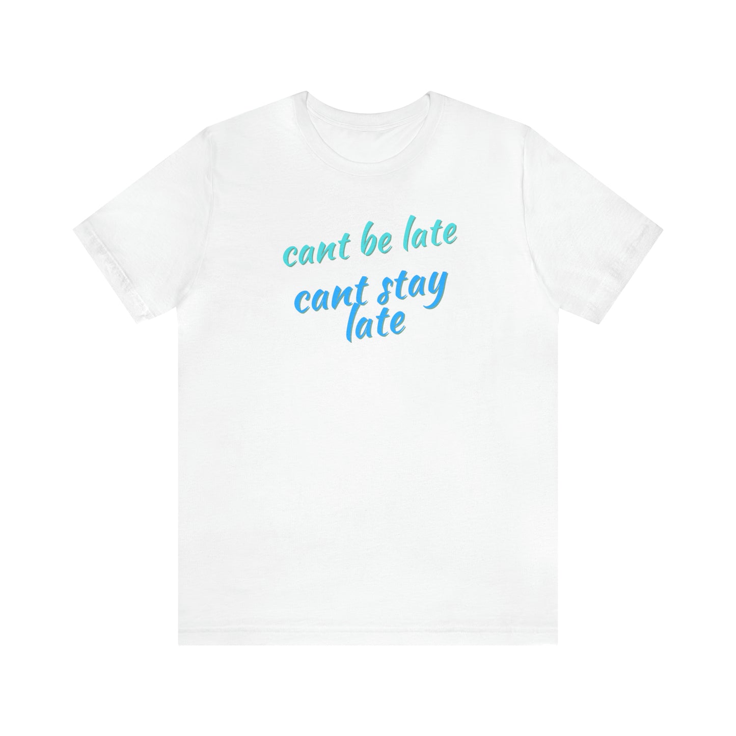 Unisex Funny Cant Be Late Cant Stay Late Work Shirt, Gift for Bosses