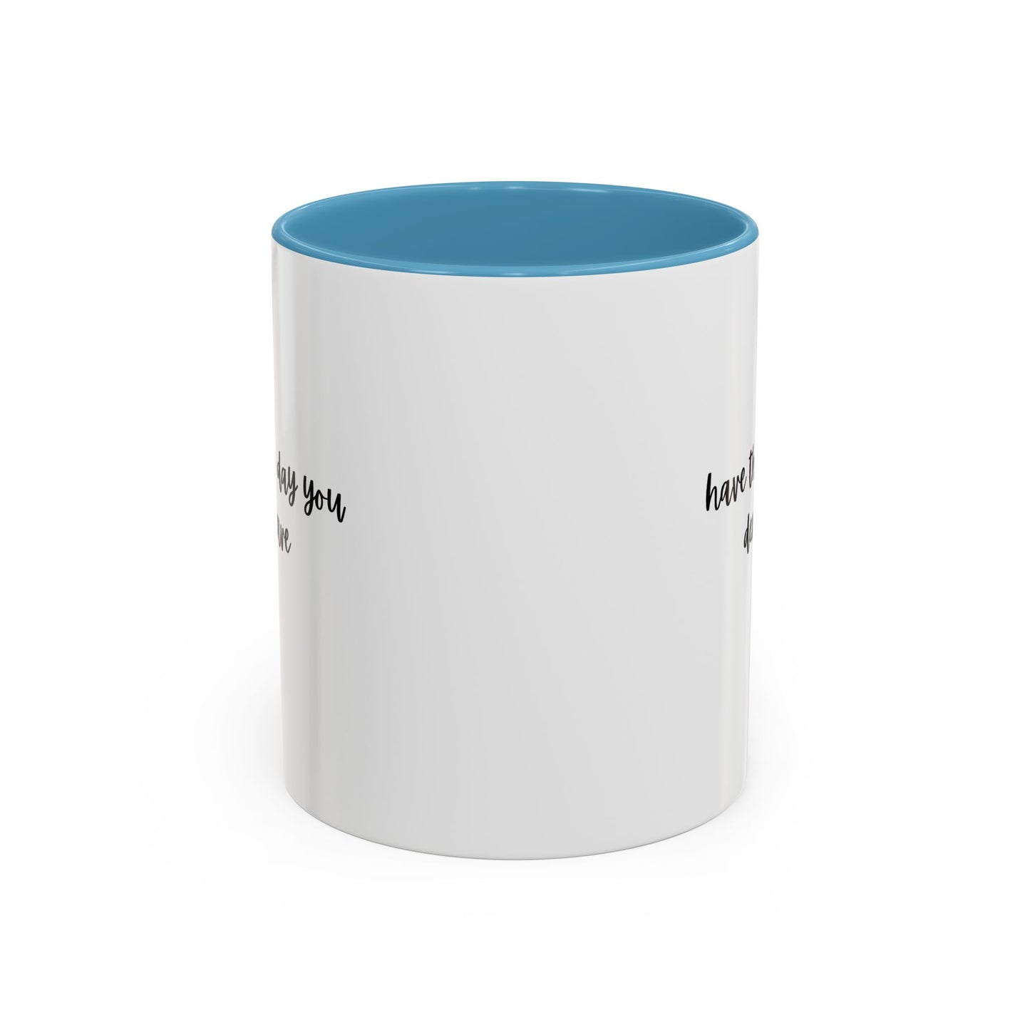 11oz/15oz Have The Day You Deserve Mug