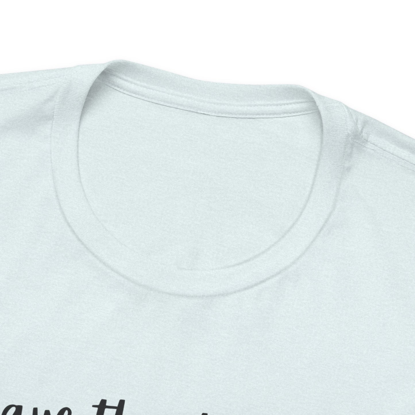 Unisex Have The Day You Deserve T-Shirt