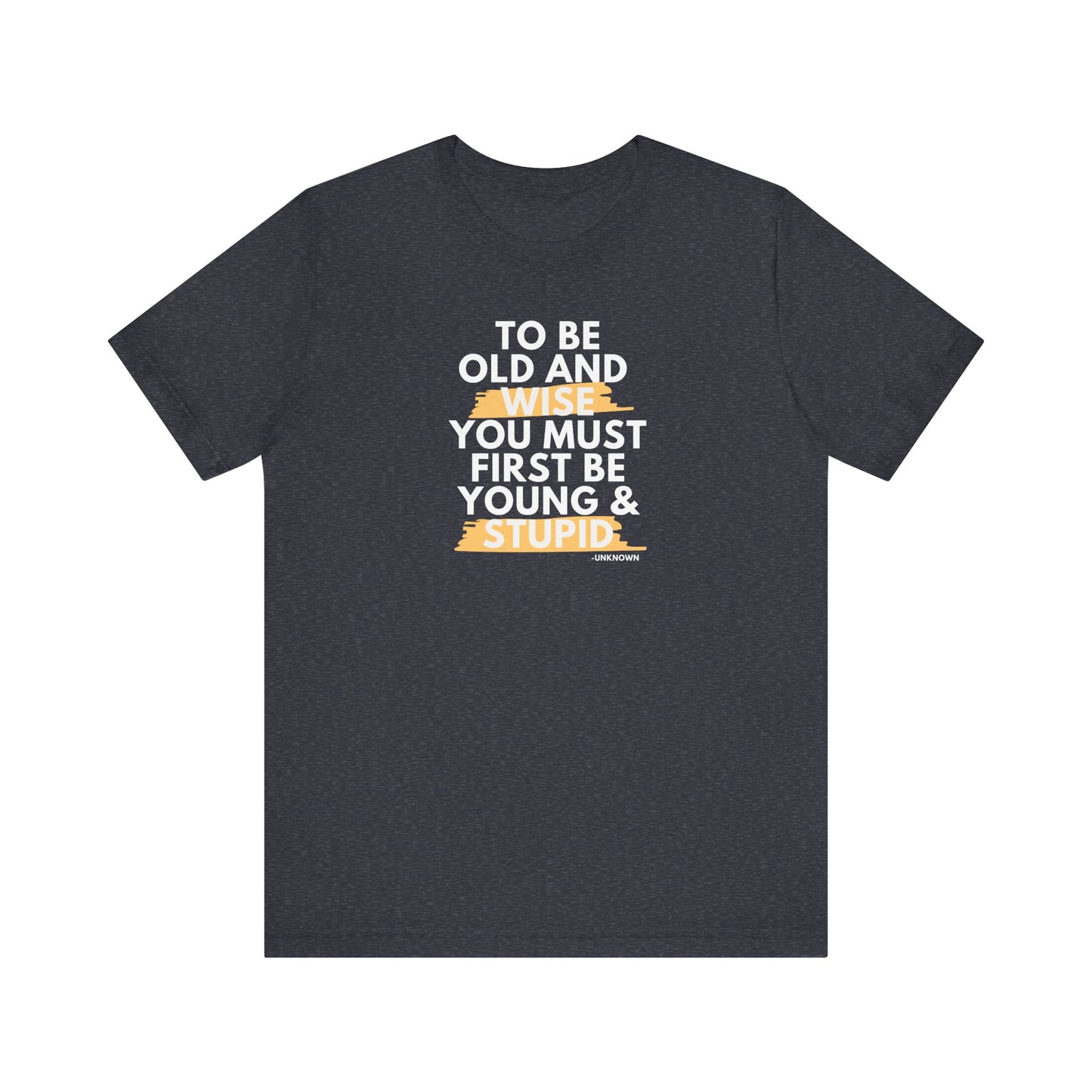 Unisex Funny To Be Old and Wise Comical T-Shirt For Aging and Youth