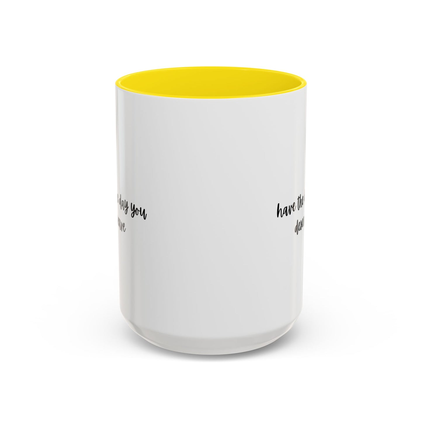 11oz/15oz Have The Day You Deserve Mug