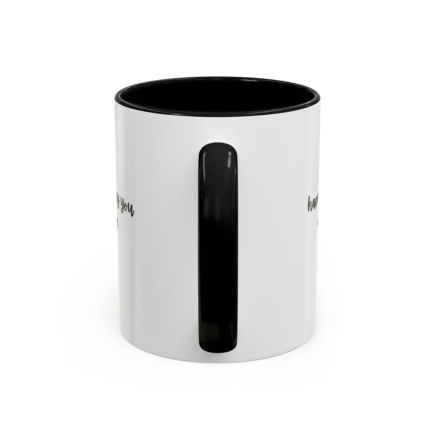 11oz/15oz Have The Day You Deserve Mug