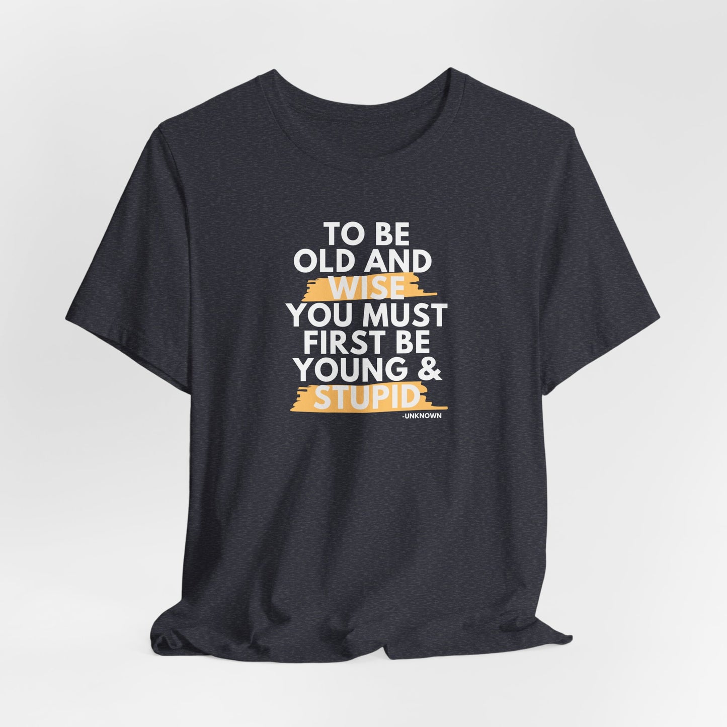 Unisex Funny To Be Old and Wise Comical T-Shirt For Aging and Youth