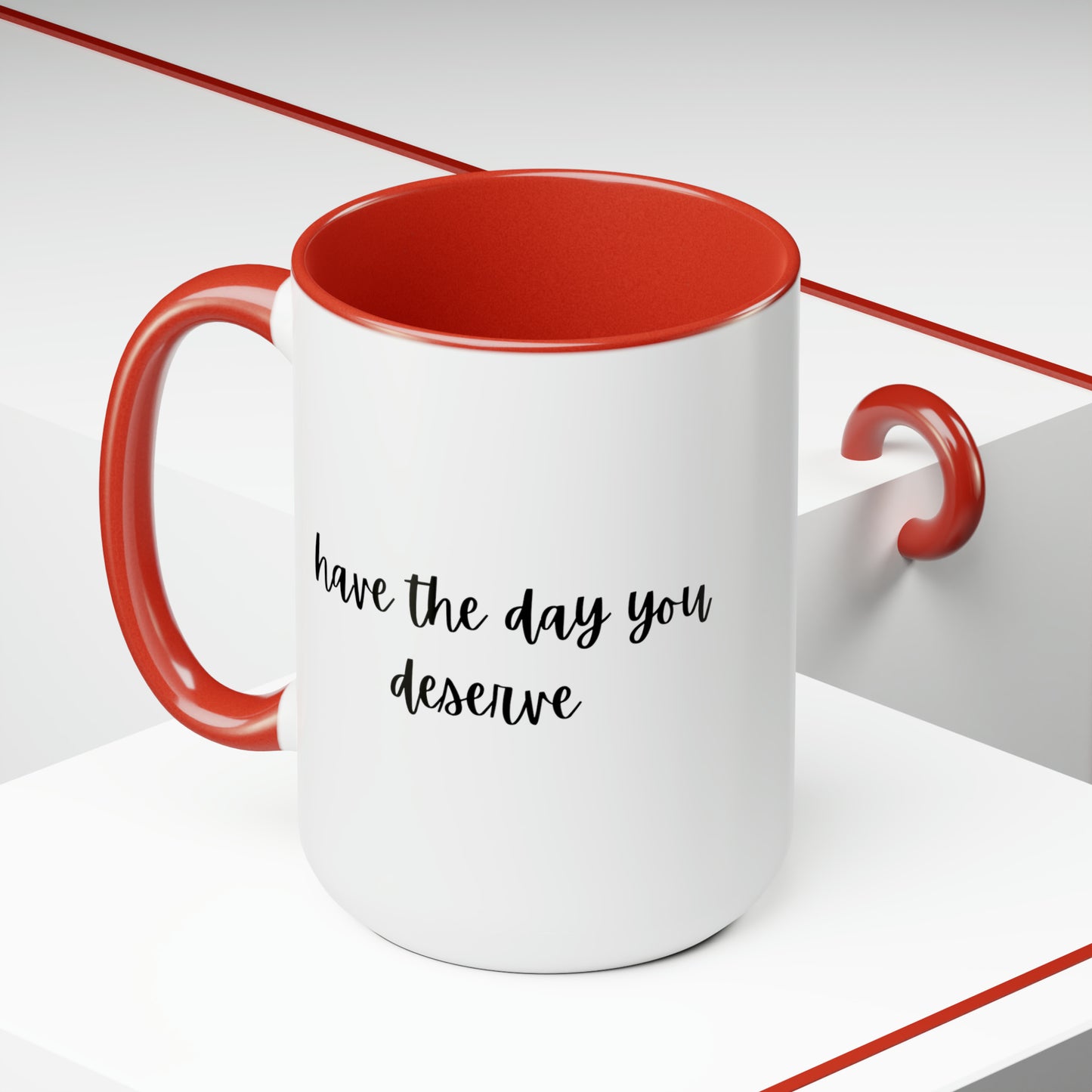 15oz Have The Day You Deserve Mug