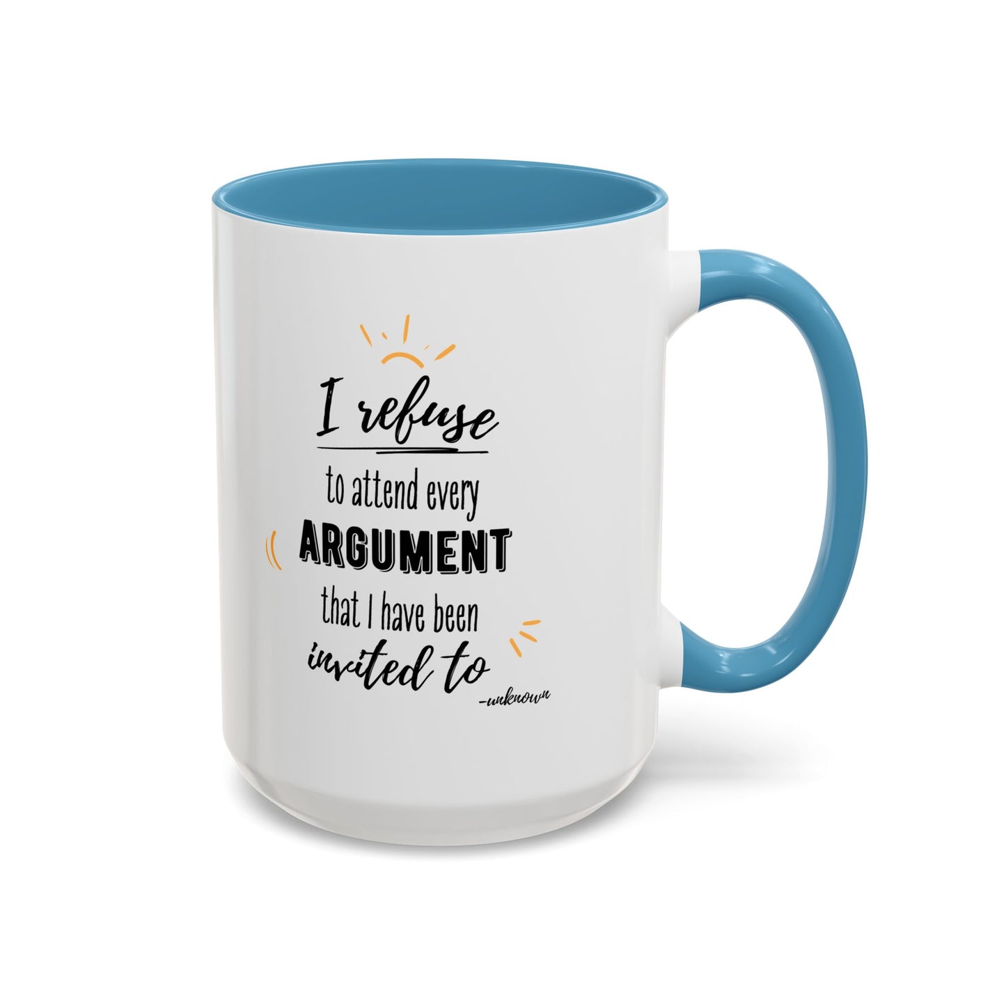 11oz/15oz I Refuse To Attend Every ARGUMENT That I Have Been Invited To Coffee Mug