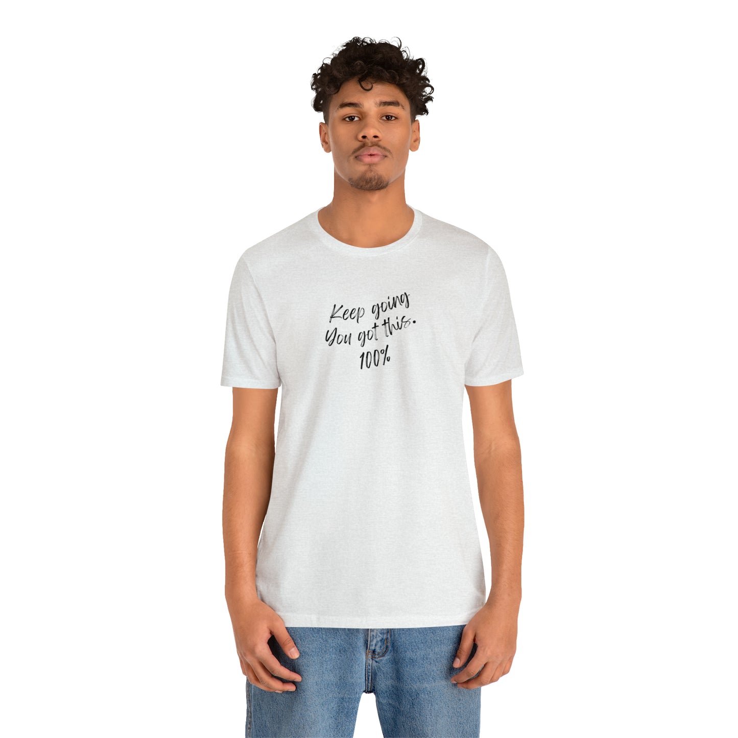 Unisex Keep Going You Got This 100%, Positive Encourage Mental Health T-Shirt